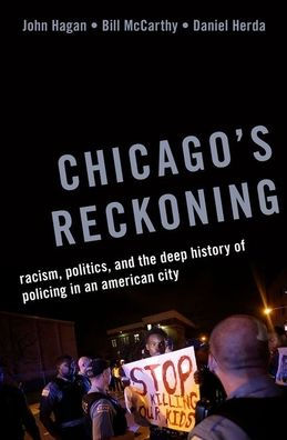 Chicago's Reckoning: Racism, Politics, and the Deep History of Policing in an American City