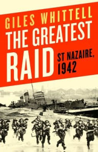 Download amazon ebooks to ipad The Greatest Raid: St. Nazaire, 1942 (English Edition) by Giles Whittell