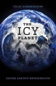 Title: The Icy Planet: Saving Earth's Refrigerator, Author: Colin Summerhayes