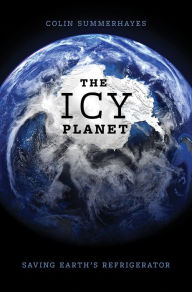 Title: The Icy Planet: Saving Earth's Refrigerator, Author: Colin Summerhayes