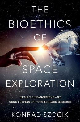 The Bioethics of Space Exploration