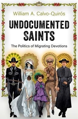 Undocumented Saints: The Politics of Migrating Devotions