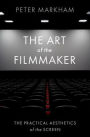 The Art of the Filmmaker: The Practical Aesthetics of the Screen