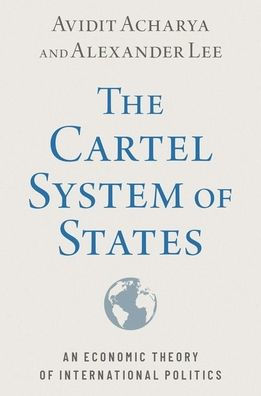 The Cartel System of States: An Economic Theory International Politics