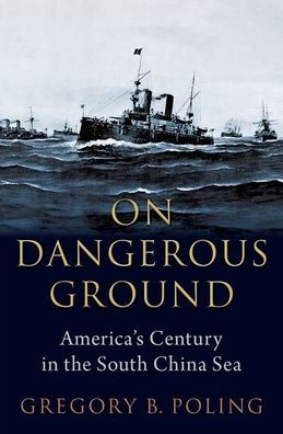 On Dangerous Ground: America's Century in the South China Sea