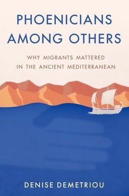 Phoenicians among Others: Why Migrants Mattered the Ancient Mediterranean