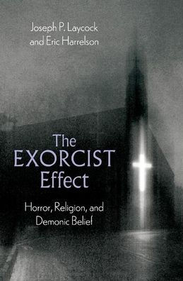 The Exorcist Effect: Horror, Religion, and Demonic Belief