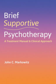 Title: Brief Supportive Psychotherapy: A Treatment Manual and Clinical Approach, Author: John C. Markowitz