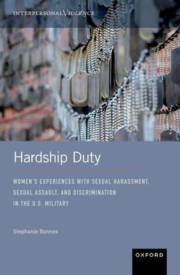 Hardship Duty: Women's Experiences with Sexual Harassment, Assault, and Discrimination the U.S. Military