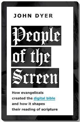 People of the Screen: How Evangelicals Created Digital Bible and It Shapes Their Reading Scripture