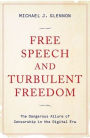 Free Speech and Turbulent Freedom: The Dangerous Allure of Censorship in the Digital Era