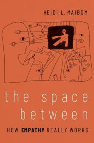 Title: The Space Between: How Empathy Really Works, Author: Heidi L. Maibom