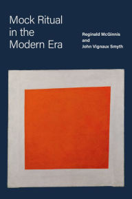 Title: Mock Ritual in the Modern Era, Author: Reginald McGinnis