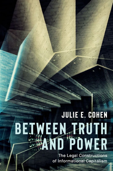 Between Truth and Power: The Legal Constructions of Informational Capitalism