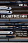 Localized Bargaining: The Political Economy of China's High-Speed Railway Program
