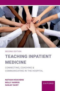 Title: Teaching Inpatient Medicine: Connecting, Coaching, and Communicating in the Hospital, Author: Nathan Houchens