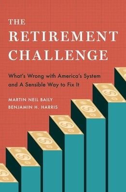 The Retirement Challenge: What's Wrong with America's System and A Sensible Way to Fix It
