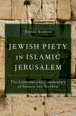 Jewish Piety Islamic Jerusalem: The Lamentations Commentary of Salmon ben Yeruhim