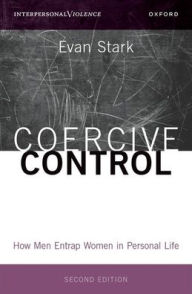 Title: Coercive Control: How Men Entrap Women in Personal Life, Author: Evan Stark