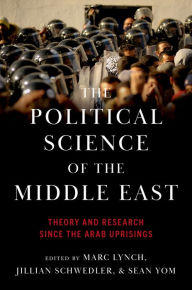 Title: The Political Science of the Middle East: Theory and Research Since the Arab Uprisings, Author: Marc Lynch