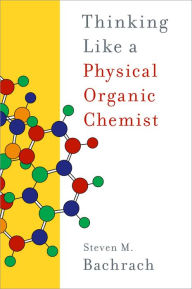 Title: Thinking Like a Physical Organic Chemist, Author: Steven M. Bachrach