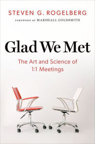 Title: Glad We Met: The Art and Science of 1:1 Meetings, Author: Steven G. Rogelberg