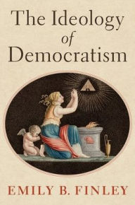 Free downloads spanish books The Ideology of Democratism by Emily B. Finley, Emily B. Finley in English 9780197642290 ePub CHM PDB