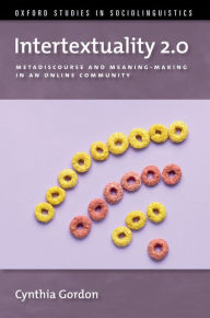 Title: Intertextuality 2.0: Metadiscourse and Meaning-Making in an Online Community, Author: Cynthia Gordon