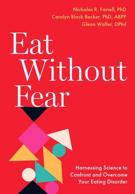 Eat Without Fear: Harnessing Science to Confront and Overcome Your Eating Disorder