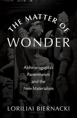 the Matter of Wonder: Abhinavagupta's Panentheism and New Materialism