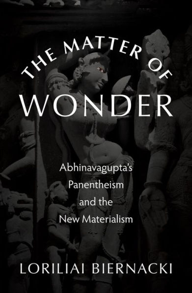 The Matter of Wonder: Abhinavagupta's Panentheism and the New Materialism