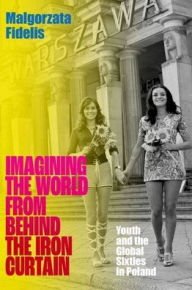 Ipad free ebook downloads Imagining the World from Behind the Iron Curtain: Youth and the Global Sixties in Poland 9780197643402 by Malgorzata Fidelis RTF