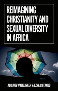 Title: Reimagining Christianity and Sexual Diversity in Africa, Author: Adriaan van Klinken