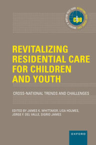 Title: Revitalizing Residential Care for Children and Youth: Cross-National Trends and Challenges, Author: James K. Whittaker