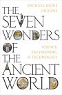 The Seven Wonders of the Ancient World: Science, Engineering and Technology