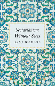Title: Sectarianism without Sects, Author: Azmi Bishara