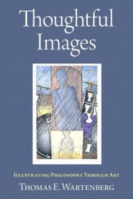 Title: Thoughtful Images: Illustrating Philosophy Through Art, Author: Thomas E. Wartenberg