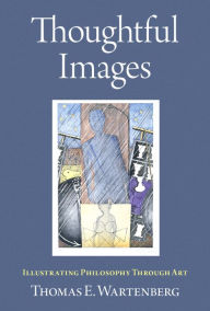 Title: Thoughtful Images: Illustrating Philosophy Through Art, Author: Thomas E. Wartenberg