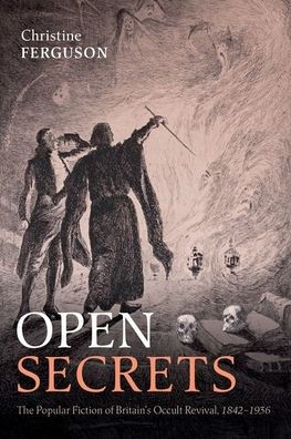Open Secrets: The Popular Fiction of Britain's Occult Revival, 1842-1936