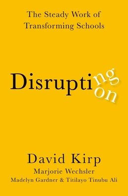 Disrupting Disruption: The Steady Work of Transforming Schools