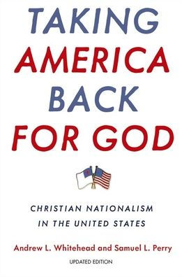 Taking America Back for God: Christian Nationalism in the United States