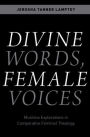 Divine Words, Female Voices: Muslima Explorations in Comparative Feminist Theology