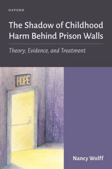 The Shadow of Childhood Harm Behind Prison Walls: Theory, Evidence, and Treatment
