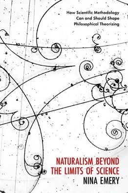 Naturalism Beyond the Limits of Science: How Scientific Methodology Can and Should Shape Philosophical Theorizing