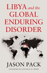 Title: Libya and the Global Enduring Disorder, Author: Jason Pack