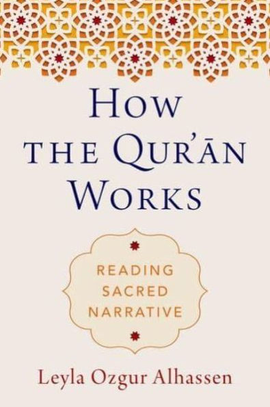 How the Qur'an Works: Reading Sacred Narrative