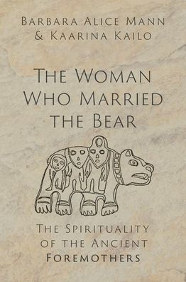 the Woman Who Married Bear: Spirituality of Ancient Foremothers