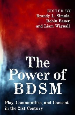 The Power Of BDSM: Play, Communities, And Consent In The 21st Century ...