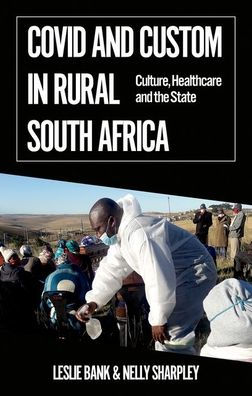 Covid and Custom Rural South Africa: Culture, Healthcare the State