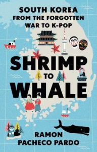 Downloading ebooks to ipad kindle Shrimp to Whale: South Korea from the Forgotten War to K-Pop English version 9780197659656 by Ramon Pacheco Pardo, Ramon Pacheco Pardo